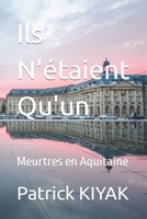 Ils N'étaient Qu'un: Meurtres en Aquitaine B0CPXKYT92 Book Cover