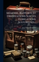 MÃ(c)moire, Rapports Et Observations Sur Les Fumigations Sulfureuses... (French Edition) 1024682838 Book Cover