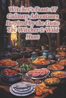 Witcher's Feast: 97 Culinary Adventures Inspired by the Game The Witcher 3: Wild Hunt B0CQH5BRGG Book Cover
