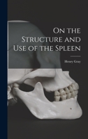 On the Structure and Use of the Spleen 1016162421 Book Cover