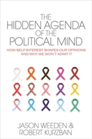 The Hidden Agenda of the Political Mind: How Self-Interest Shapes Our Opinions and Why We Won't Admit It 0691161119 Book Cover