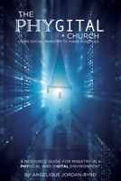 The Phygital Church: Using Social Ministry to Make Disciples 1737223309 Book Cover