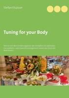 Tuning for your Body: Wie sie mit dem Ernährungsplan des Schöpfers ein optimales Gesundheits- und Gewichtsmanagement sowie das Glück der Welt finden 375289850X Book Cover