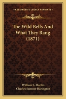 The Wild Bells And What They Rang 1437346782 Book Cover