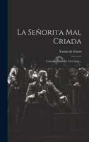 La Seorita Mal Criada: Comedia Moral En Tres Actos... 1021167800 Book Cover