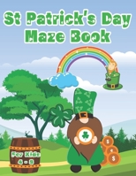 St Patrick's Day Maze Book For Kids 4 - 8: 100 Challenging Puzzle Mazes Problem Solving Skills For Children B09TF9C2TD Book Cover