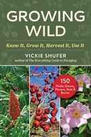 Growing Wild: Know It, Grow It, Harvest It, Use It 1510784551 Book Cover