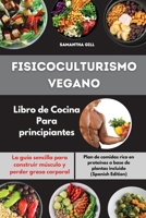 Fisicoculturismo vegano Libro de Cocina Para principiantes I Vegan Bodybuilding Cookbook for Beginners (Spanish Edition): La gu�a sencilla para construir m�sculo y perder grasa corporal. Plan de comid 1802535411 Book Cover