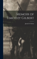 Memoir of Timothy Gilbert 1275667864 Book Cover