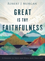 Great Is Thy Faithfulness: 52 Reasons to Trust God When Hope Feels Lost 0718083393 Book Cover