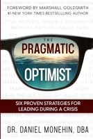 The Pragmatic Optimist: Six Proven Strategies for Leading During a Crisis 1738652912 Book Cover