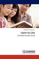 Learn to Live: Knowledge through Learning 3847341472 Book Cover