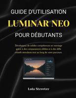 GUIDE D'UTILISATION LUMINAR NEO POUR DÉBUTANTS: Développez de solides compétences en montage grâce à des comparaisons ciblées et à des défis créatifs ... au long de votre parcours. (French Edition) B0G5DV3D6T Book Cover