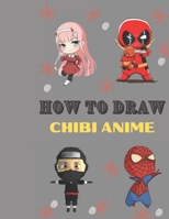 How to draw chibi anime: Chibi anime characters for all fans, chibi super girl -deadpol-super man and more.... A beginners guid to learn step by step drawing to learn cute chibi B09429HTF4 Book Cover