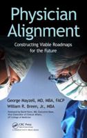 Physician Alignment: Constructing Viable Roadmaps for the Future 1466504765 Book Cover