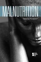 Malnutrition (Opposing Viewpoints) 0737743832 Book Cover