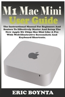 M1 MAC MINI USER GUIDE: The Instructional Manual For Beginners And Seniors To Effectively Master And Setup The Apple M1 Chips Mac Mini Like A Pro With Well-Illustrative Screenshots & Keyboard Shortcut B08W4QFH3F Book Cover