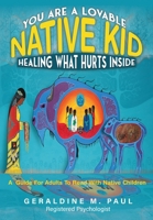 You Are A Loveable Native Kid Healing What Hurts Inside 1738805905 Book Cover