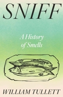 Sniff: A History of Smells 0300282591 Book Cover