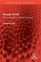 George Orwell: And the Problem of Authentic Existence 1032900415 Book Cover