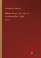 Exámen histórico de la reforma constitucional de España: Tomo 2 3368104705 Book Cover