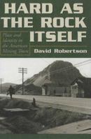 Hard As the Rock Itself: Place And Identity in the American Mining Town (Mining the American West) 1607320762 Book Cover