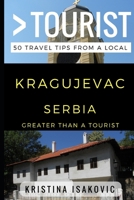 Greater Than a Tourist - Kragujevac Serbia: 50 Travel Tips from a Local 1521987580 Book Cover