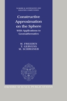 Constructive Approximation on the Sphere: With Applications to Geomathematics (Numerical Mathematics and Scientific Computation) 0198536828 Book Cover