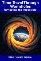 Time-Travel Through Wormholes: Navigating the Impossible B0F2FC53LC Book Cover