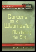 Careers as a Webmaster: Maintaining the Site 1435887514 Book Cover