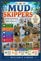 MUDSKIPPERS: Exploring the Amazing Life, Behavior, and Survival of Nature’s Walking Fish B0H3G7N6P7 Book Cover