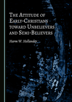 The Attitude of Early-Christians Toward Unbelievers and Semi-Believers 1527560864 Book Cover