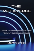 The Metaverse: Explore all the secrets of the Metaverse, learn how to move in this new world, and take a deep look into the future 191459990X Book Cover