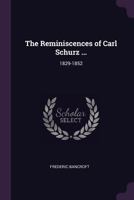 The Reminiscences of Carl Schurz ...: 1829-1852 1377800911 Book Cover