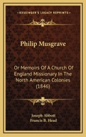 Philip Musgrave: Or Memoirs Of A Church Of England Missionary In The North American Colonies 116492169X Book Cover