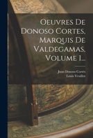 Oeuvres De Donoso Cortes, Marquis De Valdegamas, Volume 1... 1019349107 Book Cover