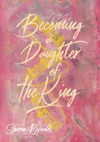 Becoming a Daughter of the King 0473541572 Book Cover