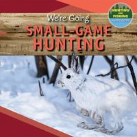 We're Going Small-Game Hunting 1499428715 Book Cover
