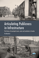 Articulating Publicness in Infrastructure: The History of Municipal Streets, Water and Sanitation in Sweden 1789063973 Book Cover