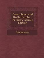 Caoutchouc and Gutta Percha 1287412769 Book Cover