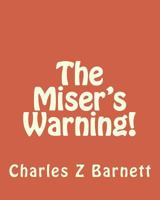 The Miser's Warning! 1533349185 Book Cover