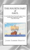 The Fourth Part Of Gaul: A Novel Of The Veneti Gaul Revolt Against Caesar And The Epic Voyage Of Its Survivors To The New World 1413407218 Book Cover