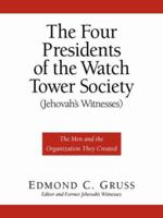 The Four Presidents of the Watch Tower Society (Jehovah's Witnesses) 1594671311 Book Cover