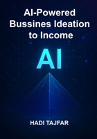 AI-Powered Business Ideation to Income B0FGRMHTQT Book Cover