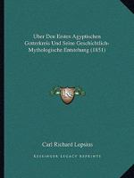 Uber Den Ersten Agyptischen Gotterkreis Und Seine Geschichtlich-Mythologische Entstehung (1851) 116077286X Book Cover