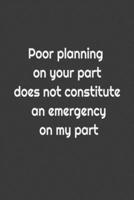 Poor planning on your part does not constitute an emergency on my part: Lined notebook 1650017901 Book Cover
