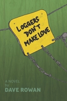 Loggers Don't Make Love 1087905095 Book Cover