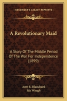 A Revolutionary Maid 0548660743 Book Cover