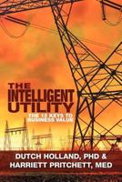 The Intelligent Utility: The 15 Keys to Business Value 1479724874 Book Cover