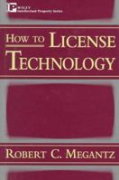 How to License Technology (Intellectual Property Library) 0471134104 Book Cover